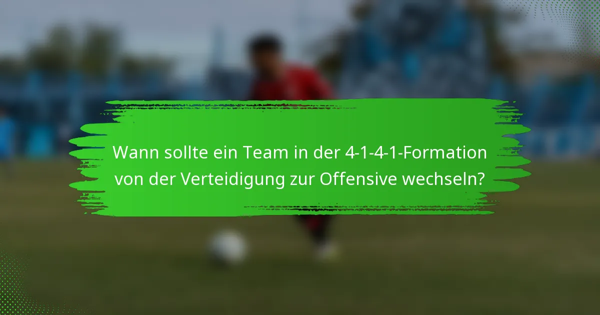 Wann sollte ein Team in der 4-1-4-1-Formation von der Verteidigung zur Offensive wechseln?