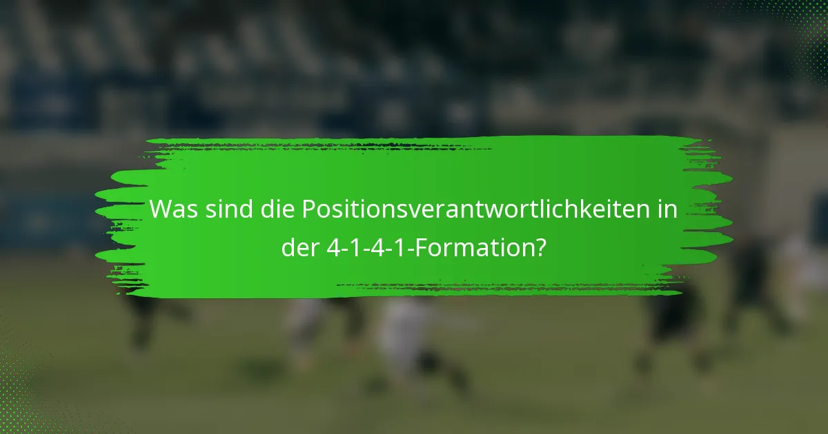 Was sind die Positionsverantwortlichkeiten in der 4-1-4-1-Formation?
