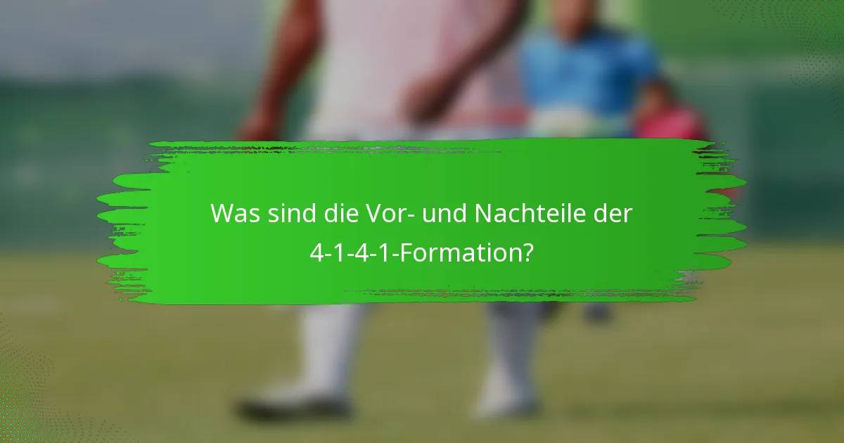 Was sind die Vor- und Nachteile der 4-1-4-1-Formation?