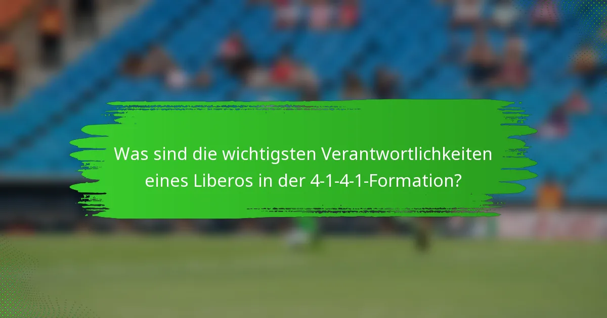Was sind die wichtigsten Verantwortlichkeiten eines Liberos in der 4-1-4-1-Formation?