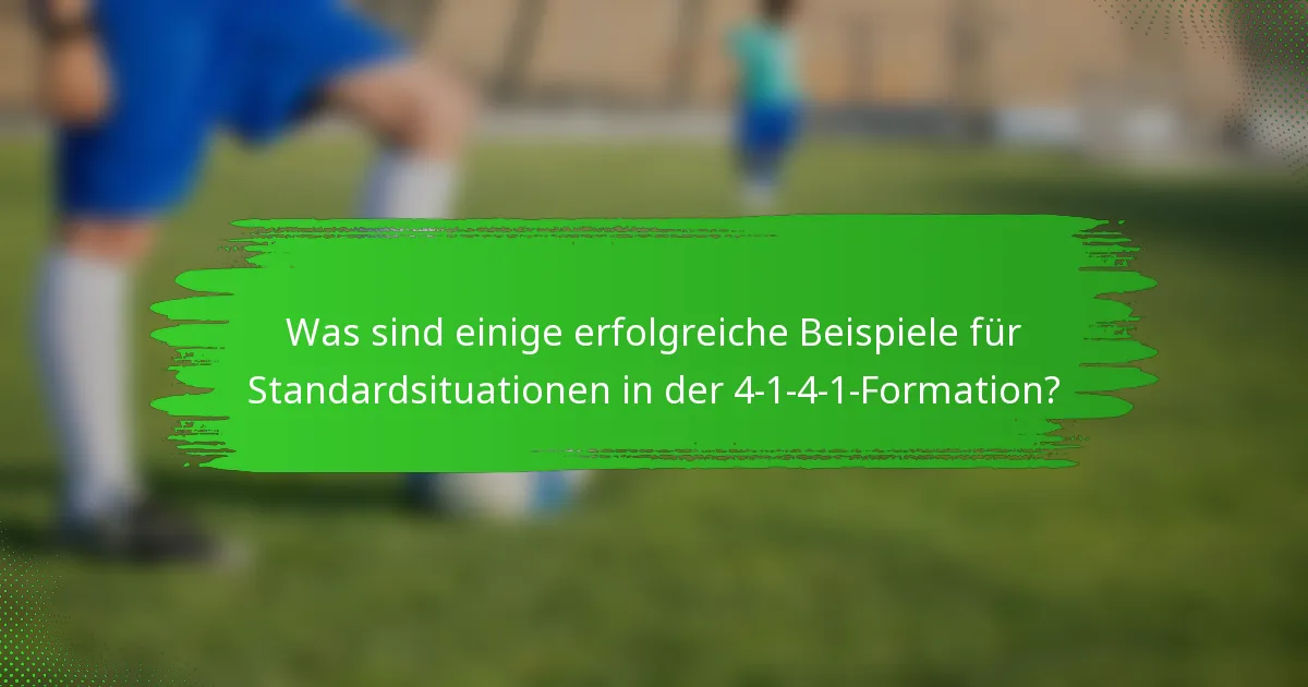 Was sind einige erfolgreiche Beispiele für Standardsituationen in der 4-1-4-1-Formation?