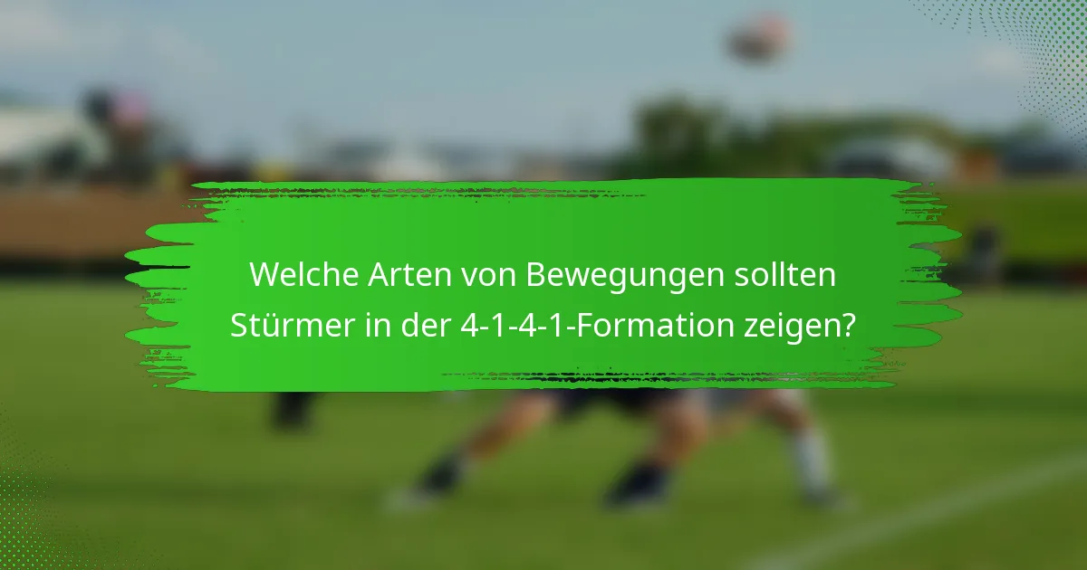 Welche Arten von Bewegungen sollten Stürmer in der 4-1-4-1-Formation zeigen?