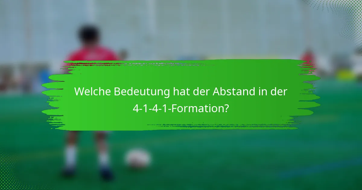 Welche Bedeutung hat der Abstand in der 4-1-4-1-Formation?