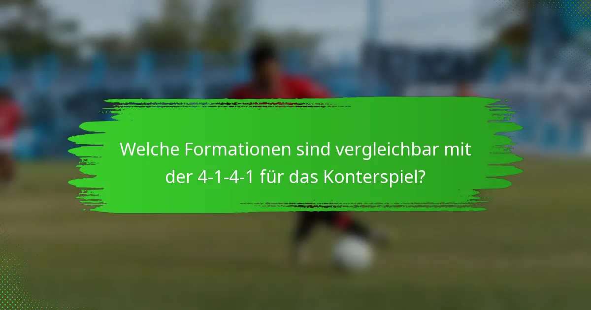 Welche Formationen sind vergleichbar mit der 4-1-4-1 für das Konterspiel?