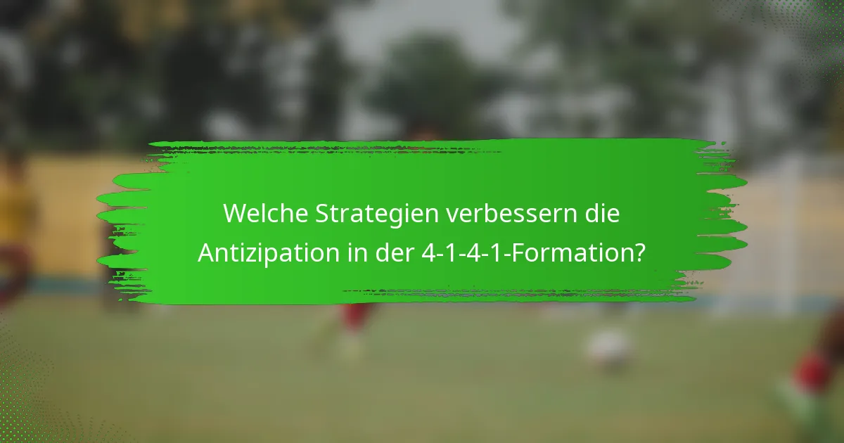 Welche Strategien verbessern die Antizipation in der 4-1-4-1-Formation?