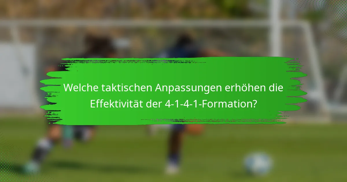 Welche taktischen Anpassungen erhöhen die Effektivität der 4-1-4-1-Formation?