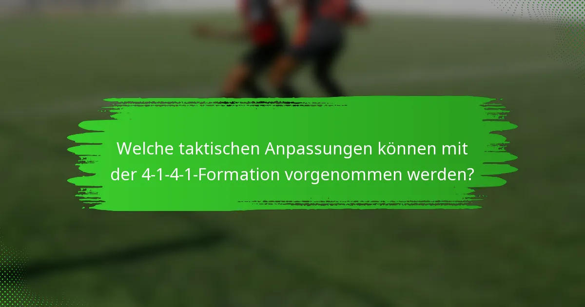 Welche taktischen Anpassungen können mit der 4-1-4-1-Formation vorgenommen werden?