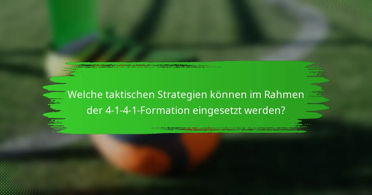 Welche taktischen Strategien können im Rahmen der 4-1-4-1-Formation eingesetzt werden?