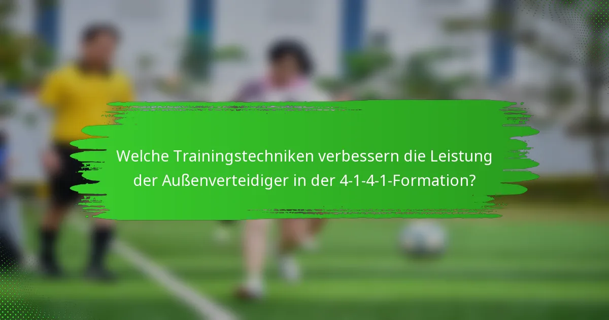 Welche Trainingstechniken verbessern die Leistung der Außenverteidiger in der 4-1-4-1-Formation?