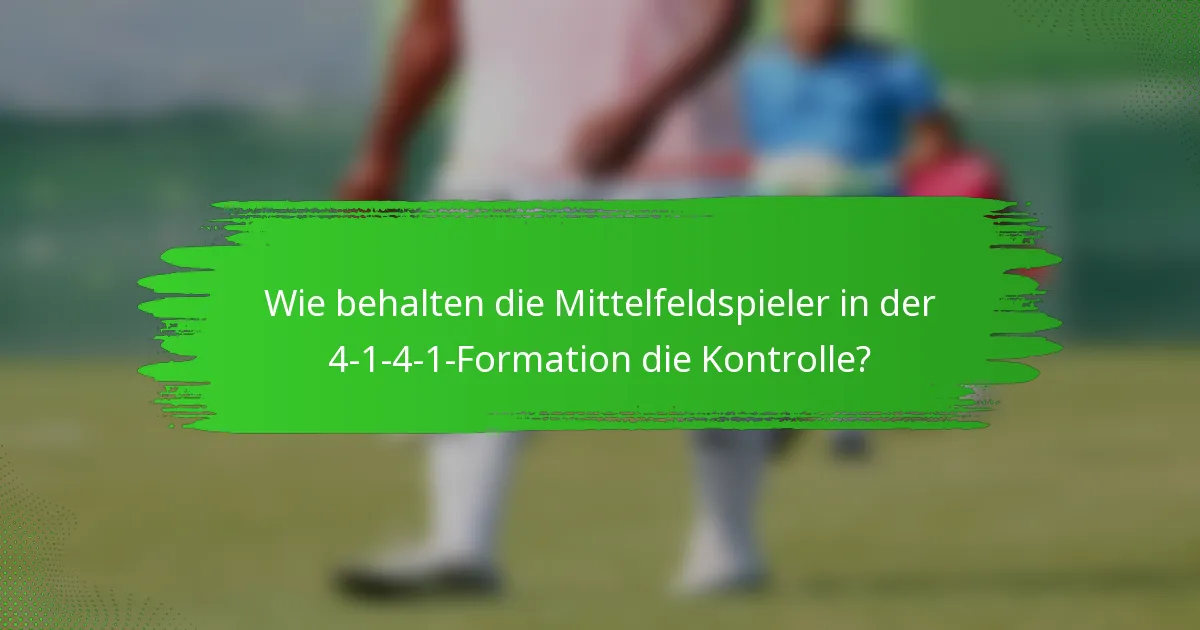 Wie behalten die Mittelfeldspieler in der 4-1-4-1-Formation die Kontrolle?