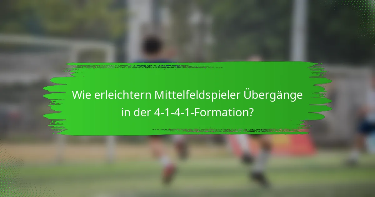Wie erleichtern Mittelfeldspieler Übergänge in der 4-1-4-1-Formation?