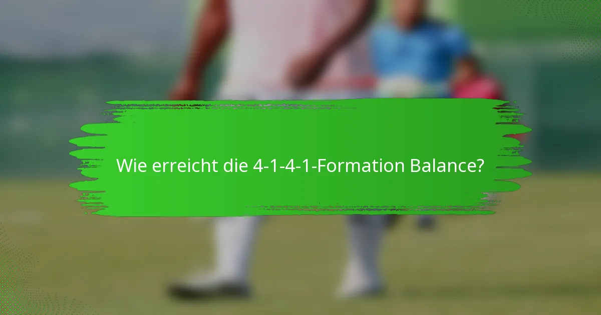 Wie erreicht die 4-1-4-1-Formation Balance?