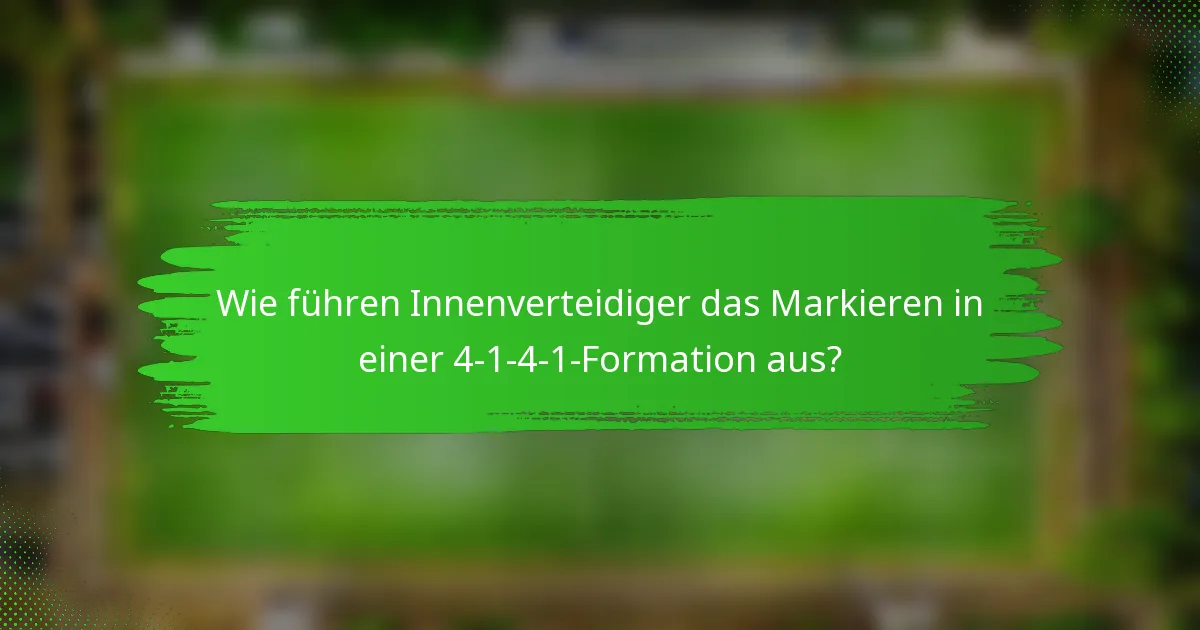 Wie führen Innenverteidiger das Markieren in einer 4-1-4-1-Formation aus?