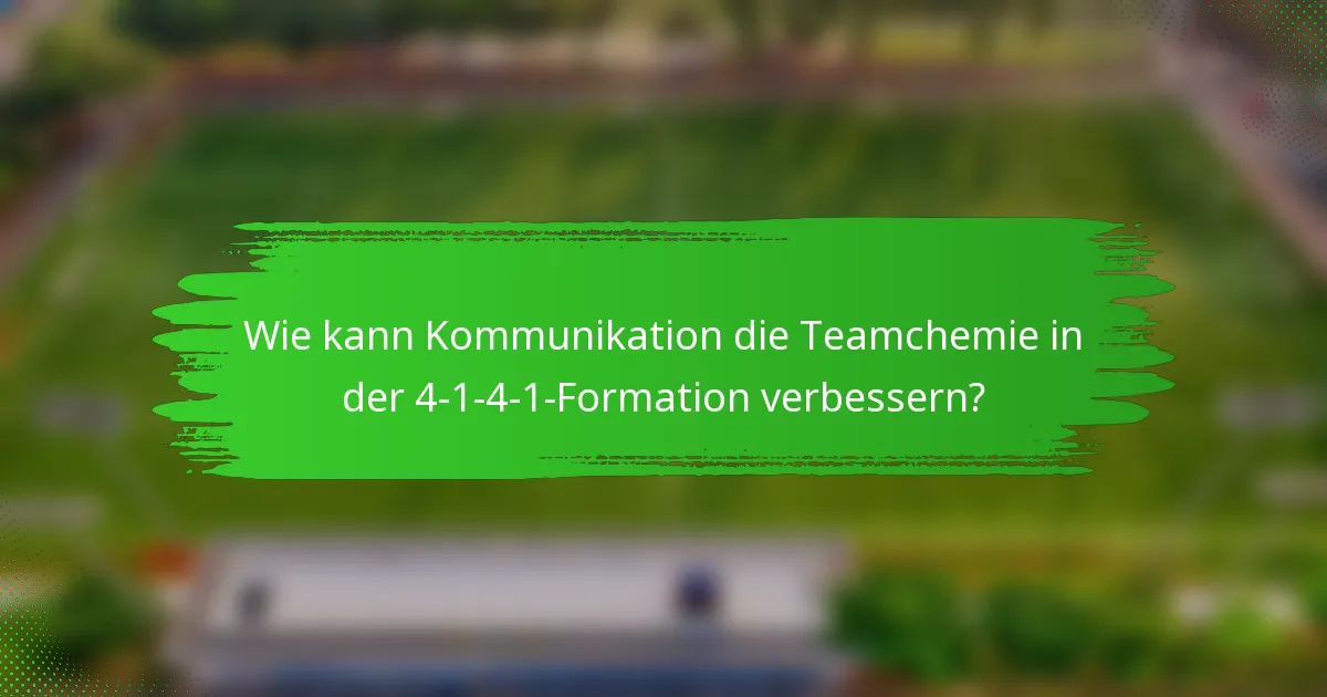 Wie kann Kommunikation die Teamchemie in der 4-1-4-1-Formation verbessern?