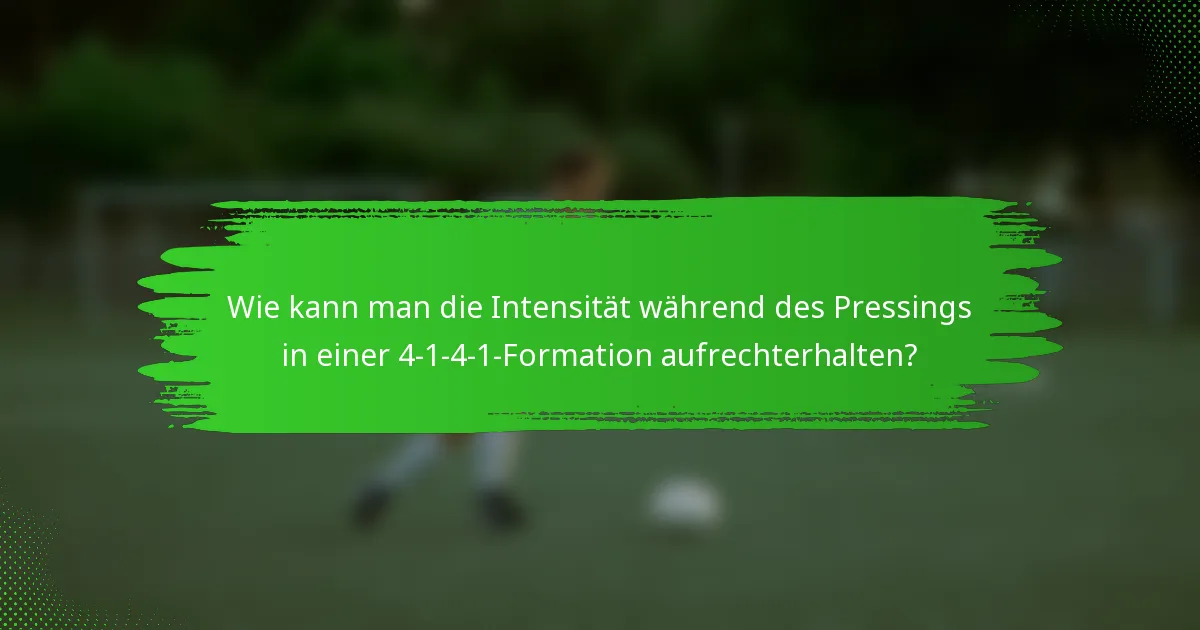 Wie kann man die Intensität während des Pressings in einer 4-1-4-1-Formation aufrechterhalten?