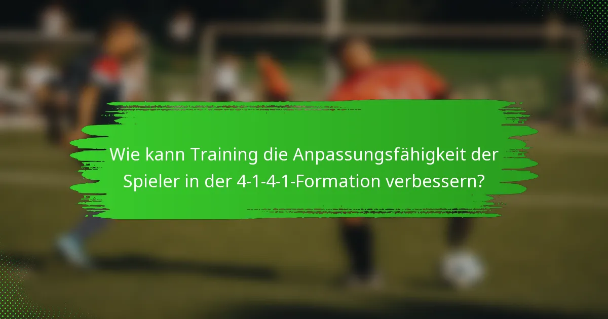 Wie kann Training die Anpassungsfähigkeit der Spieler in der 4-1-4-1-Formation verbessern?