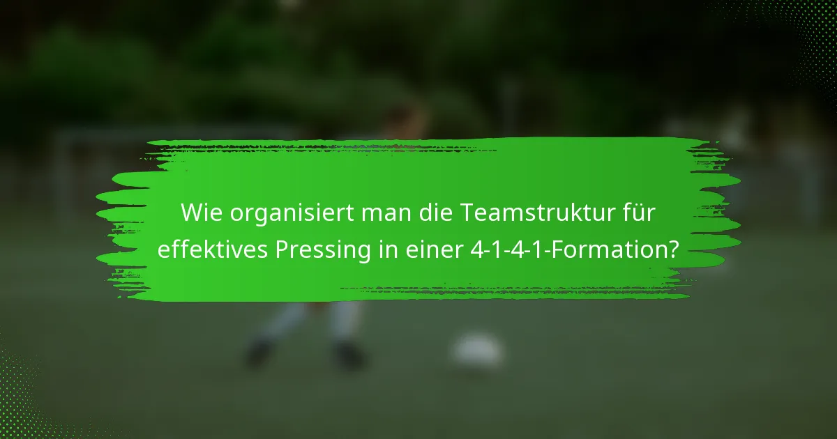 Wie organisiert man die Teamstruktur für effektives Pressing in einer 4-1-4-1-Formation?