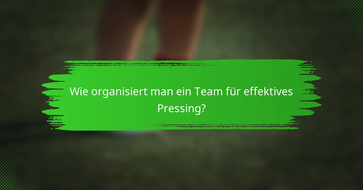 Wie organisiert man ein Team für effektives Pressing?