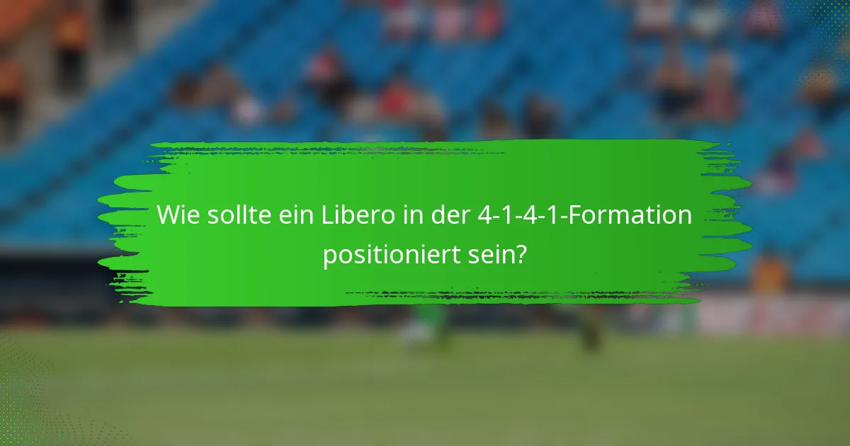 Wie sollte ein Libero in der 4-1-4-1-Formation positioniert sein?