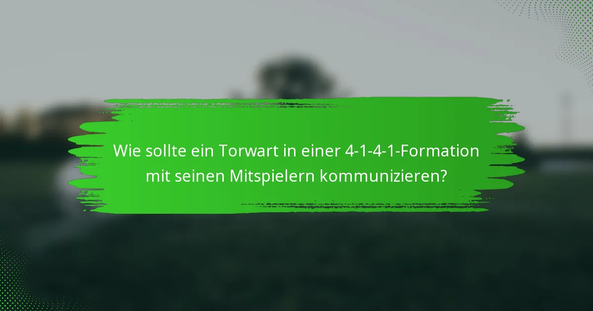 Wie sollte ein Torwart in einer 4-1-4-1-Formation mit seinen Mitspielern kommunizieren?