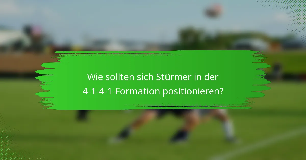 Wie sollten sich Stürmer in der 4-1-4-1-Formation positionieren?