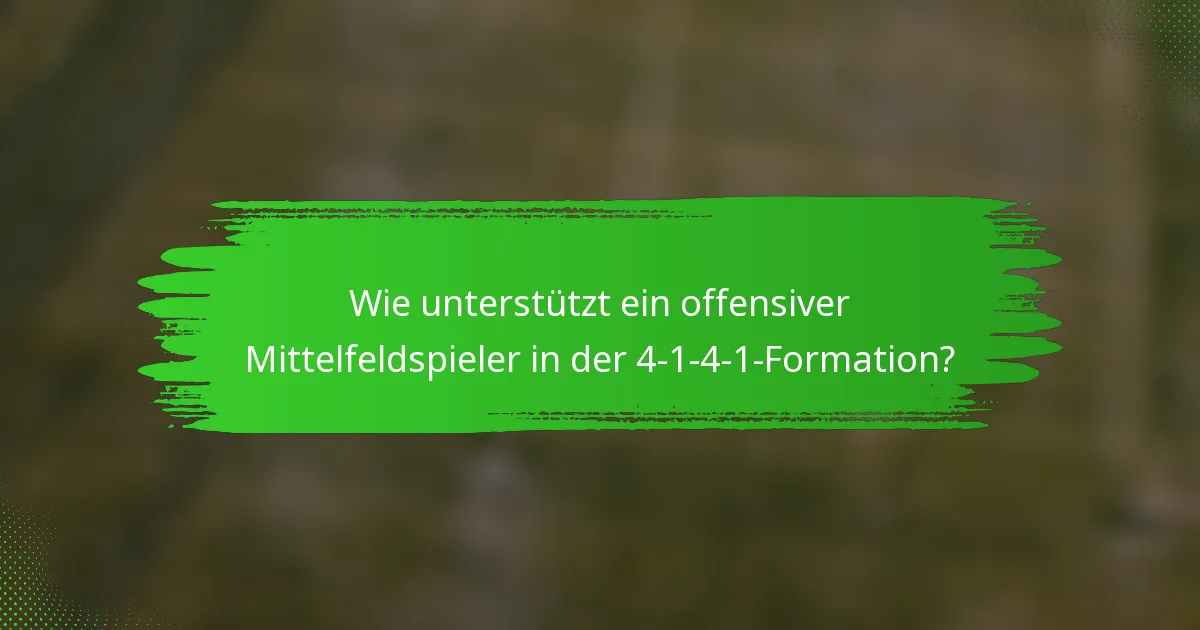 Wie unterstützt ein offensiver Mittelfeldspieler in der 4-1-4-1-Formation?