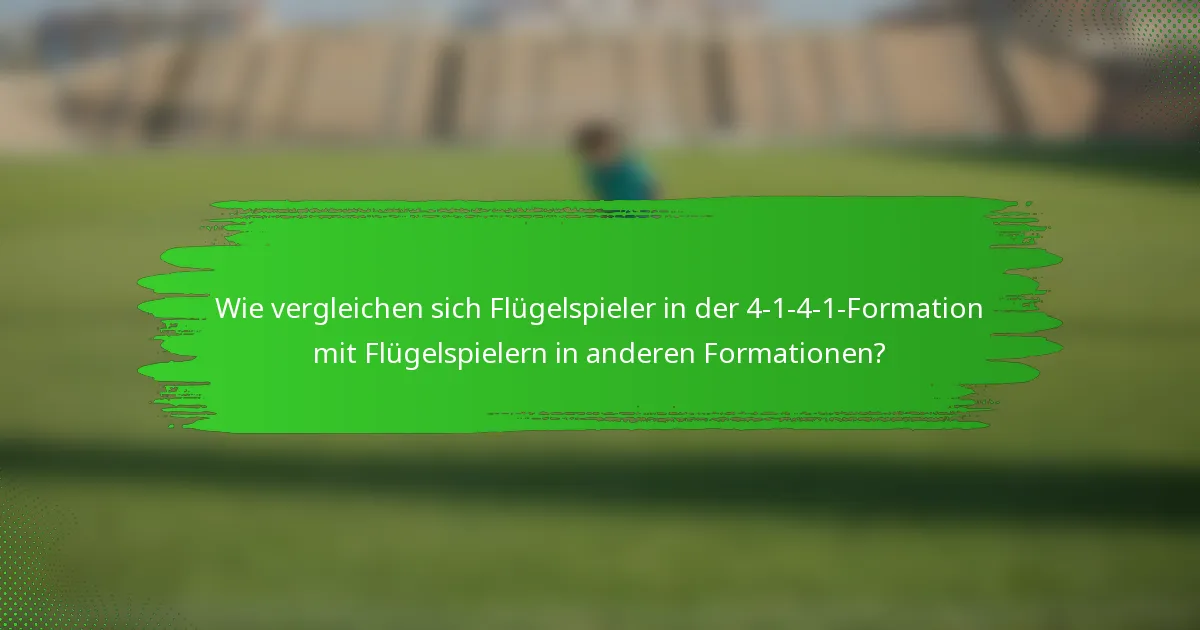 Wie vergleichen sich Flügelspieler in der 4-1-4-1-Formation mit Flügelspielern in anderen Formationen?